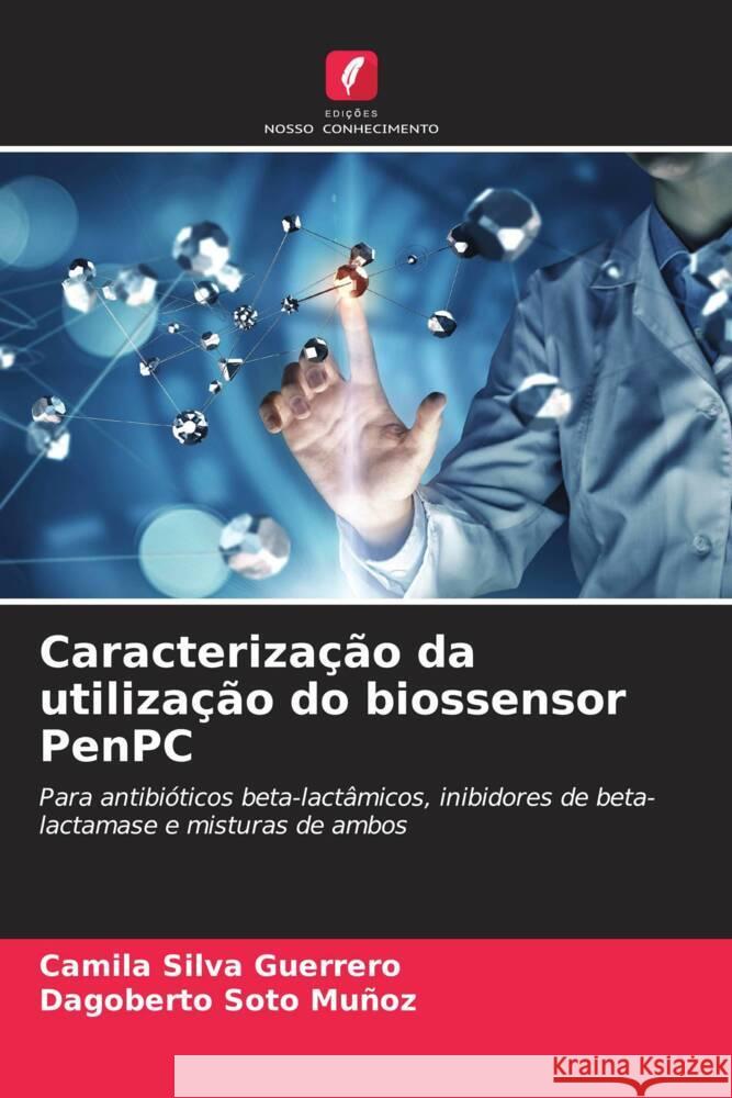 Caracterização da utilização do biossensor PenPC Silva Guerrero, Camila, Soto Muñoz, Dagoberto 9786206589334