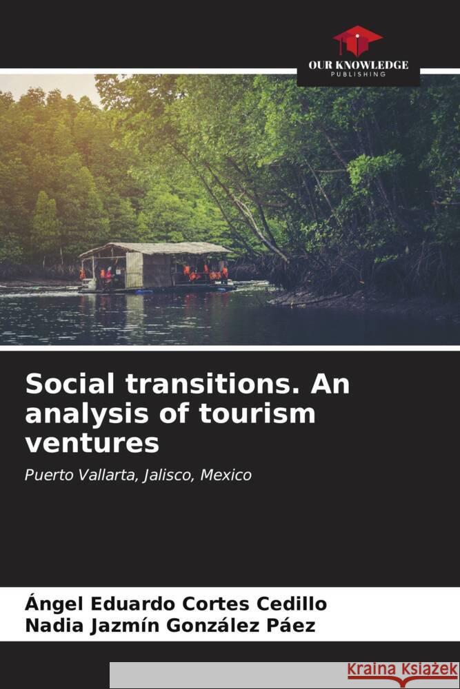 Social transitions. An analysis of tourism ventures Cortes Cedillo, Ángel Eduardo, González Páez, Nadia Jazmín 9786206589433