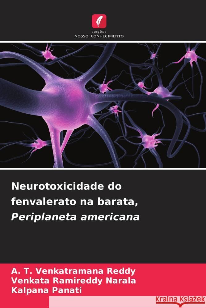 Neurotoxicidade do fenvalerato na barata, Periplaneta americana Venkatramana Reddy, A. T., Narala, Venkata Ramireddy, Panati, Kalpana 9786206589723