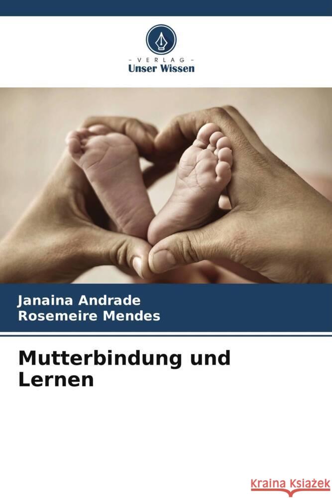 Mutterbindung und Lernen Janaina Andrade Rosemeire Mendes 9786206590071 Verlag Unser Wissen