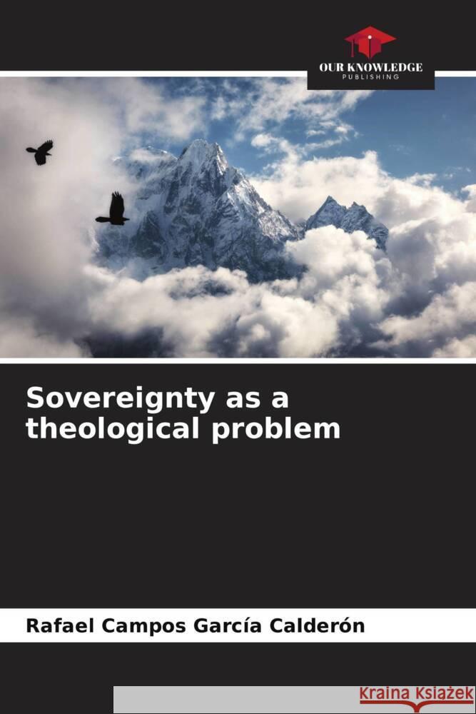 Sovereignty as a theological problem Rafael Campo 9786206590231