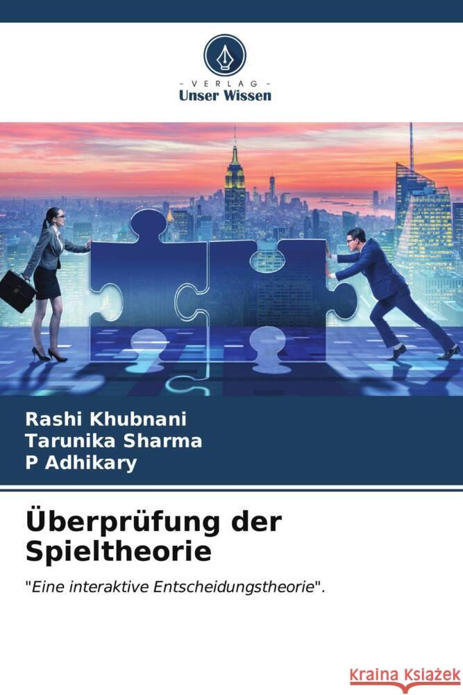?berpr?fung der Spieltheorie Rashi Khubnani Tarunika Sharma P. Adhikary 9786206590545