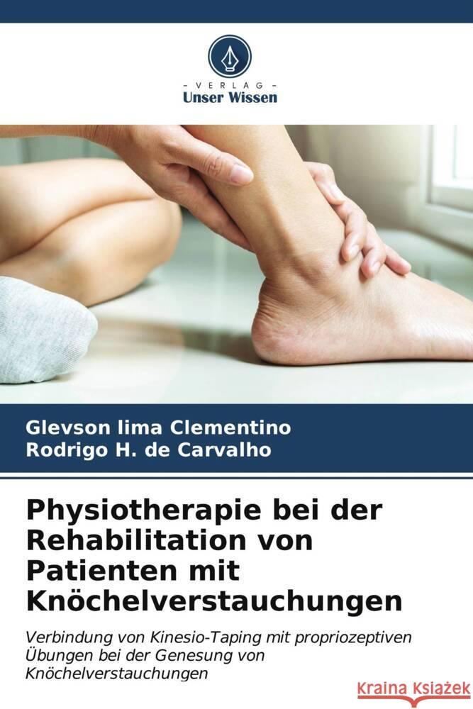 Physiotherapie bei der Rehabilitation von Patienten mit Knöchelverstauchungen Clementino, Glevson lima, de Carvalho, Rodrigo H. 9786206591092