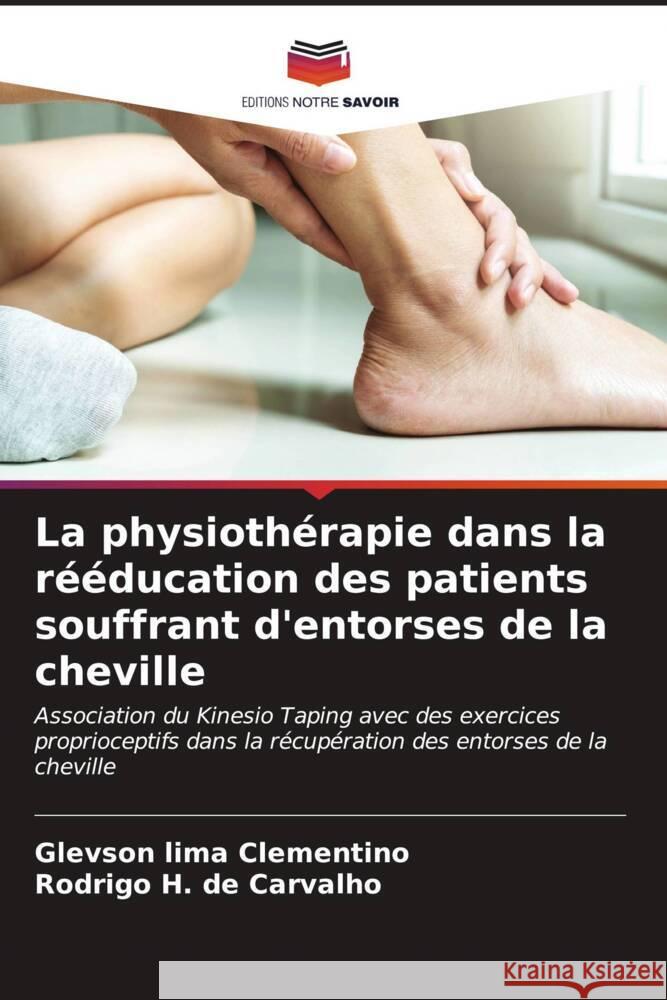 La physiothérapie dans la rééducation des patients souffrant d'entorses de la cheville Clementino, Glevson lima, de Carvalho, Rodrigo H. 9786206591122