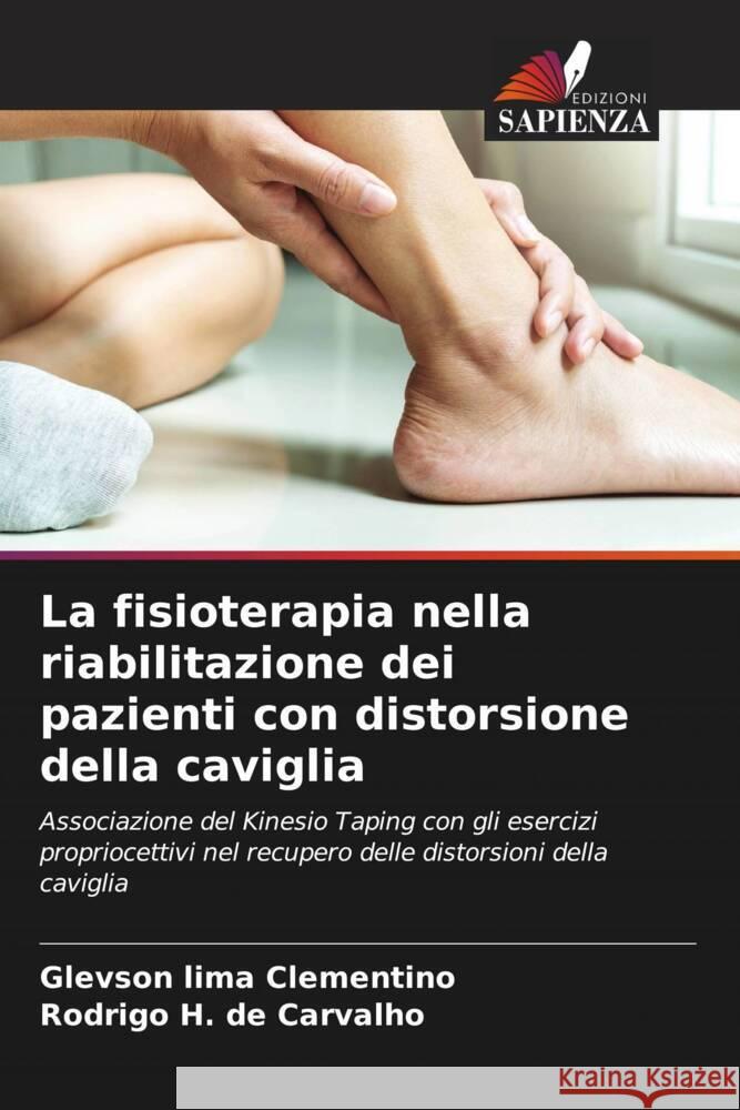 La fisioterapia nella riabilitazione dei pazienti con distorsione della caviglia Clementino, Glevson lima, de Carvalho, Rodrigo H. 9786206591139