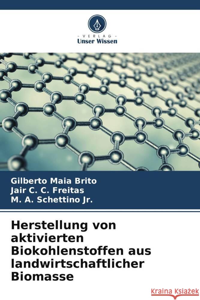 Herstellung von aktivierten Biokohlenstoffen aus landwirtschaftlicher Biomasse Maia Brito, Gilberto, C. C. Freitas, Jair, Schettino, M. A. 9786206591245 Verlag Unser Wissen