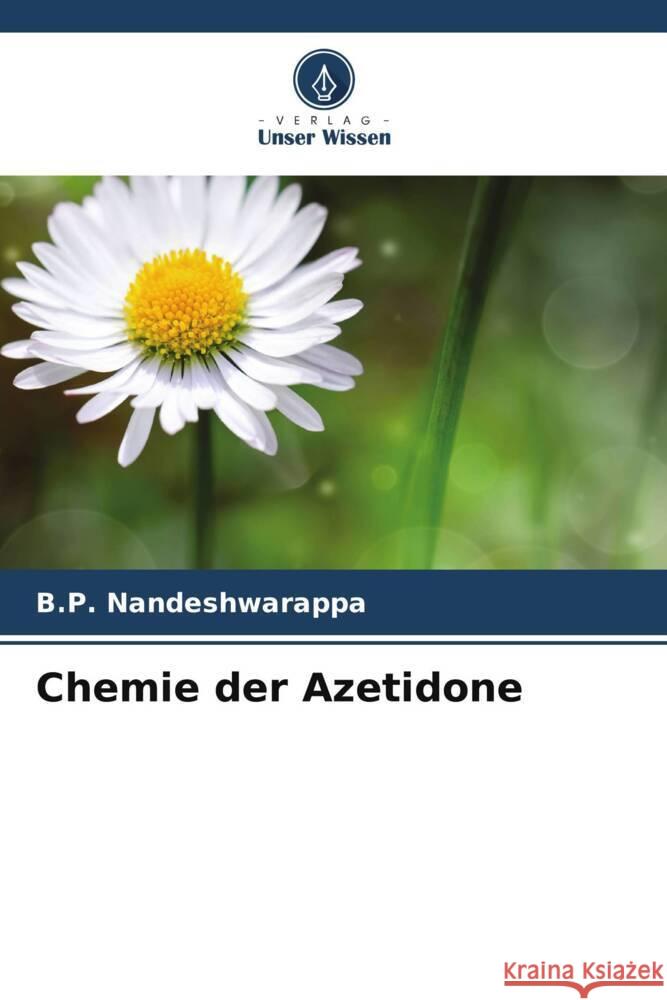 Chemie der Azetidone Nandeshwarappa, B.P. 9786206591283 Verlag Unser Wissen