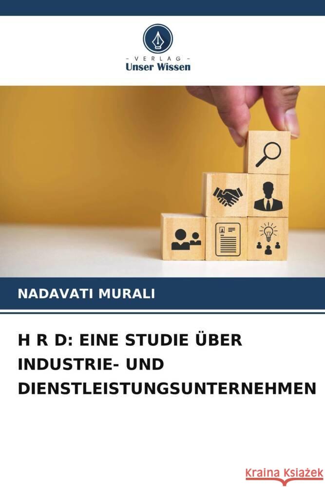 H R D: EINE STUDIE ÜBER INDUSTRIE- UND DIENSTLEISTUNGSUNTERNEHMEN MURALI, NADAVATI 9786206591511