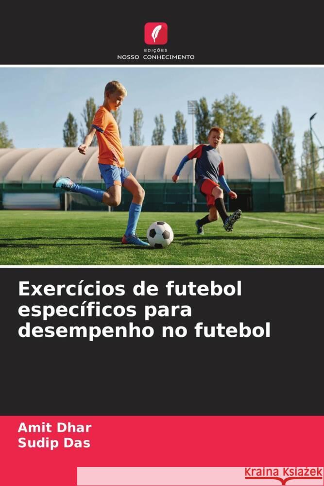 Exercícios de futebol específicos para desempenho no futebol Dhar, Amit, Das, Sudip 9786206591689 Edições Nosso Conhecimento