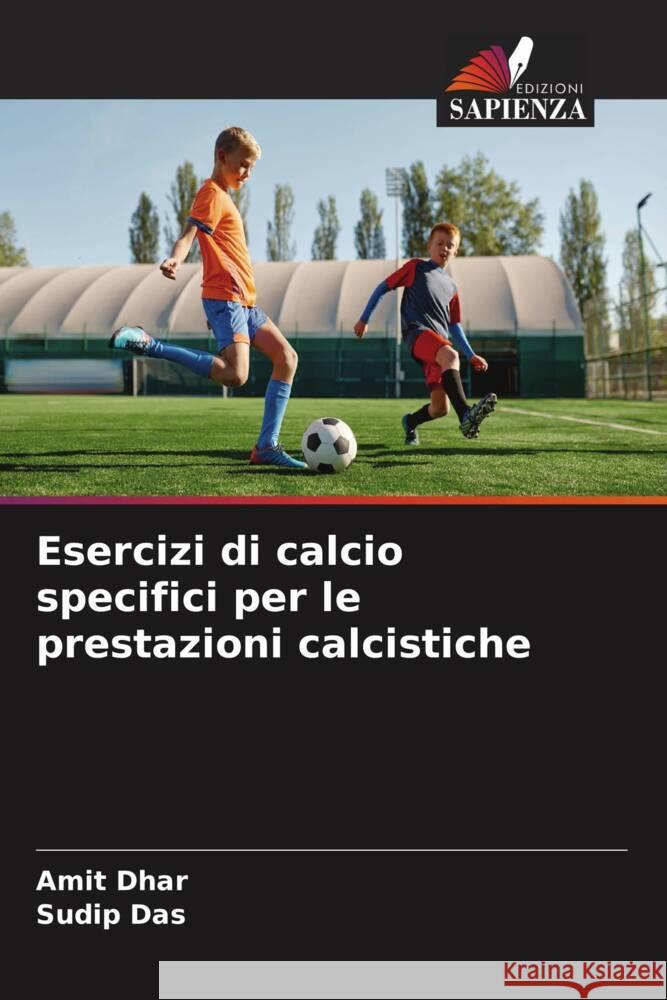 Esercizi di calcio specifici per le prestazioni calcistiche Dhar, Amit, Das, Sudip 9786206591726 Edizioni Sapienza