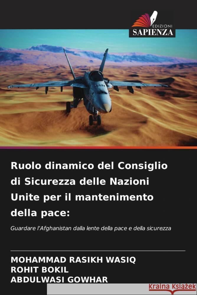 Ruolo dinamico del Consiglio di Sicurezza delle Nazioni Unite per il mantenimento della pace: WASIQ, MOHAMMAD RASIKH, BOKIL, ROHIT, GOWHAR, ABDULWASI 9786206591894