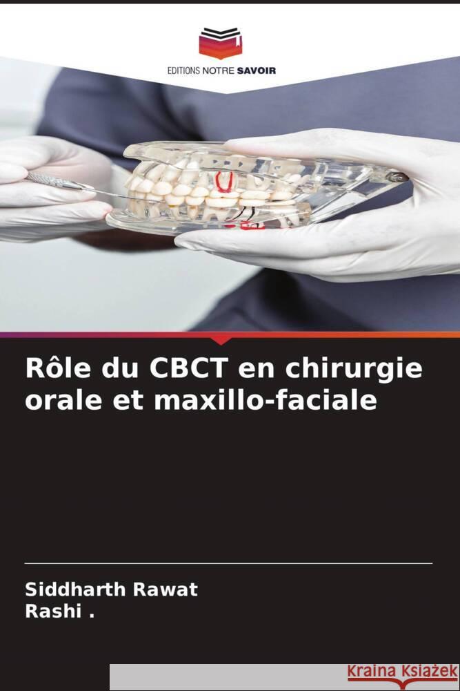 Rôle du CBCT en chirurgie orale et maxillo-faciale Rawat, Siddharth, ., Rashi 9786206592136 Editions Notre Savoir