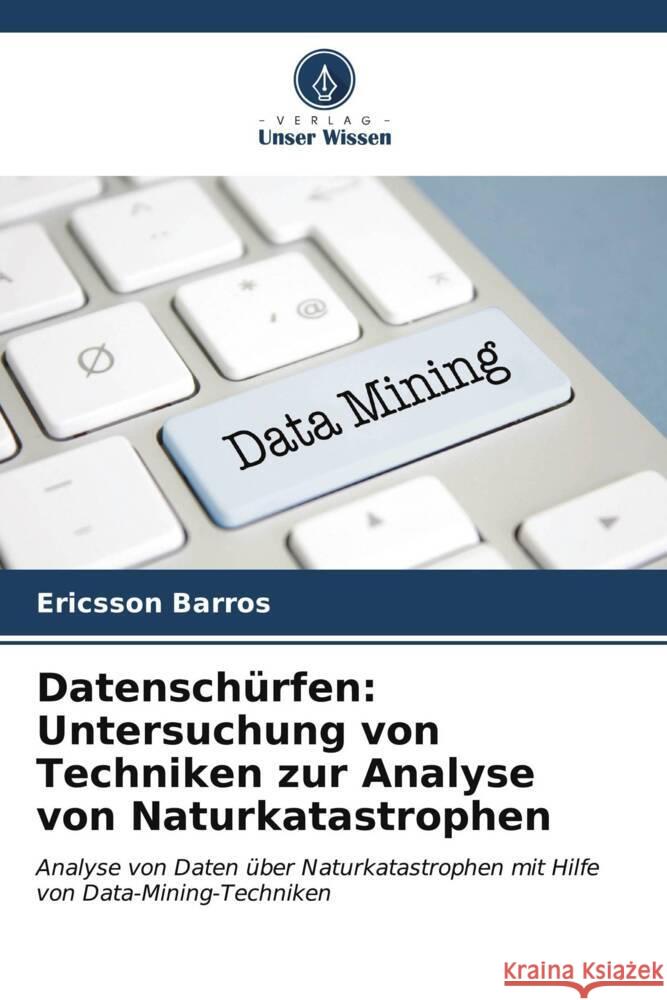 Datensch?rfen: Untersuchung von Techniken zur Analyse von Naturkatastrophen Ericsson Barros 9786206592587