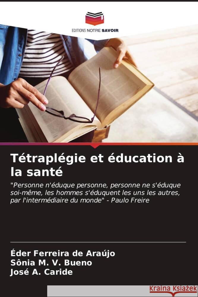 Tétraplégie et éducation à la santé Ferreira de Araújo, Éder, M. V. Bueno, Sônia, A. Caride, José 9786206592730