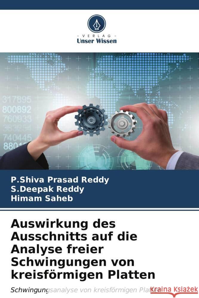 Auswirkung des Ausschnitts auf die Analyse freier Schwingungen von kreisf?rmigen Platten P. Shiva Prasad Reddy S. Deepak Reddy Himam Saheb 9786206592761