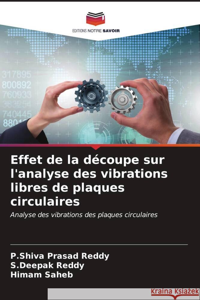 Effet de la d?coupe sur l'analyse des vibrations libres de plaques circulaires P. Shiva Prasad Reddy S. Deepak Reddy Himam Saheb 9786206592785 Editions Notre Savoir