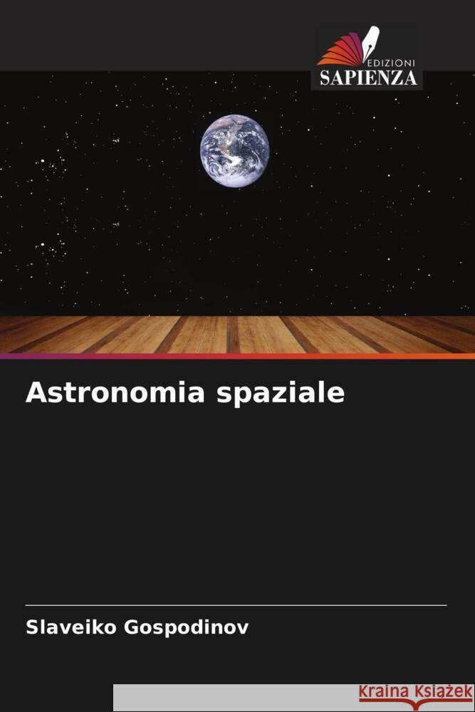 Astronomia spaziale Slaveiko Gospodinov 9786206593409 Edizioni Sapienza
