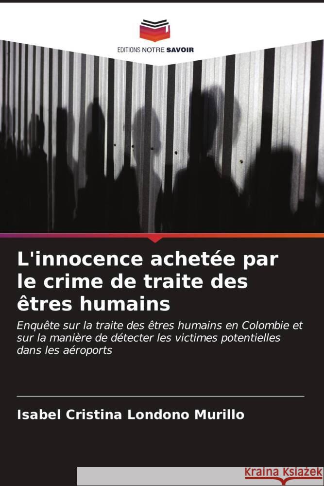 L'innocence achet?e par le crime de traite des ?tres humains Isabel Cristina Londo? 9786206593492