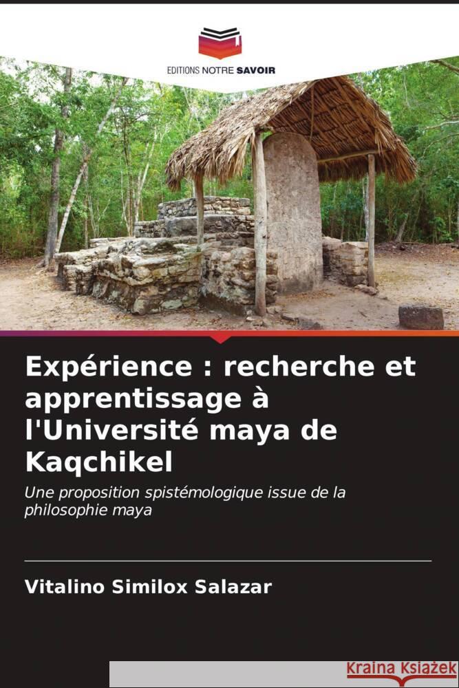 Exp?rience: recherche et apprentissage ? l'Universit? maya de Kaqchikel Vitalino Similo 9786206594048 Editions Notre Savoir