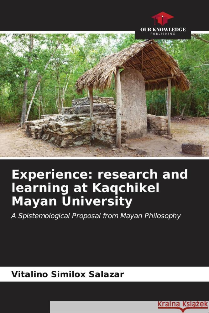 Experience: research and learning at Kaqchikel Mayan University Vitalino Similo 9786206594055 Our Knowledge Publishing