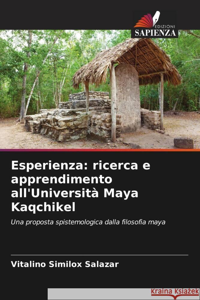 Esperienza: ricerca e apprendimento all'Universit? Maya Kaqchikel Vitalino Similo 9786206594062 Edizioni Sapienza