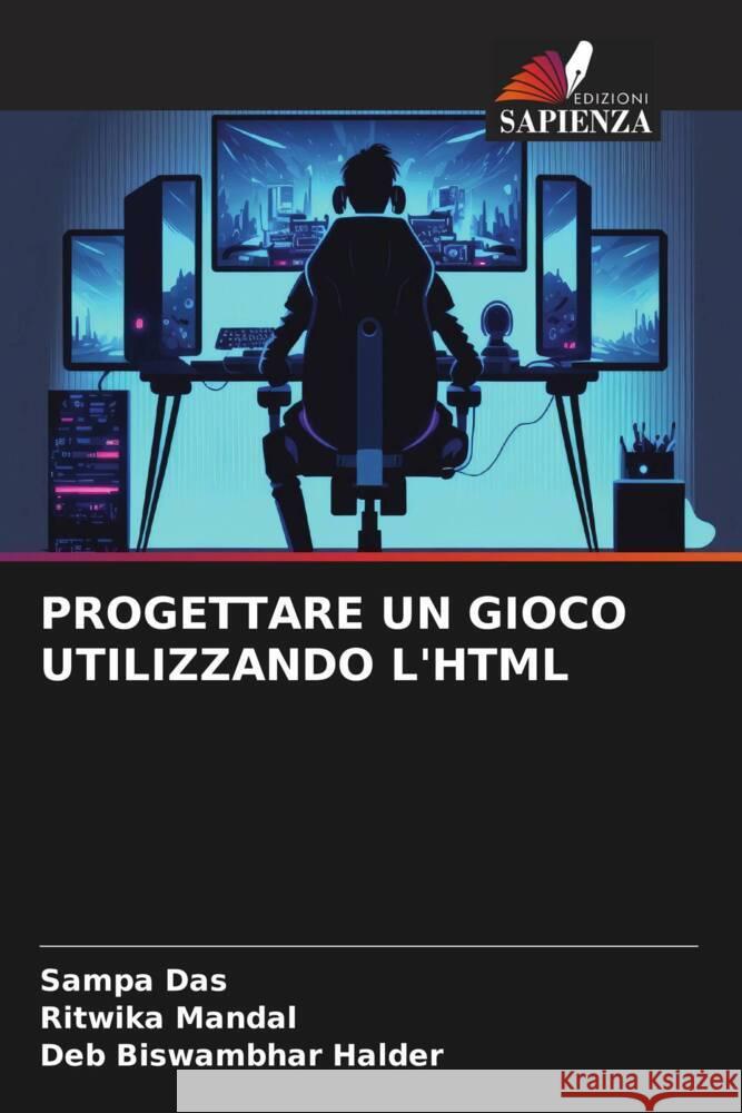 PROGETTARE UN GIOCO UTILIZZANDO L'HTML Das, Sampa, Mandal, Ritwika, Halder, Deb Biswambhar 9786206594420 Edizioni Sapienza