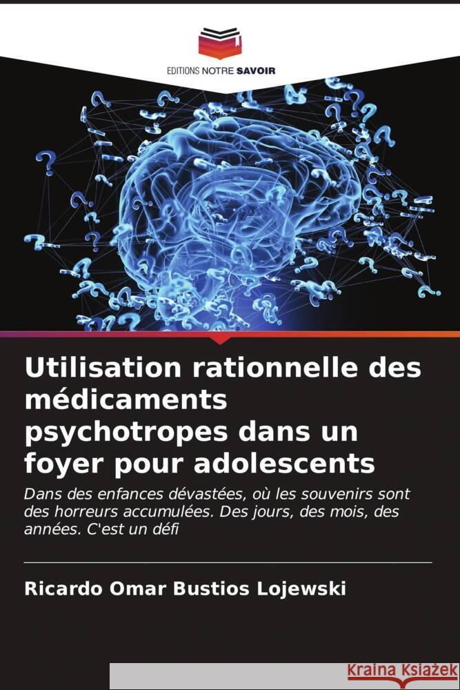 Utilisation rationnelle des m?dicaments psychotropes dans un foyer pour adolescents Ricardo Omar Bust?o 9786206594635