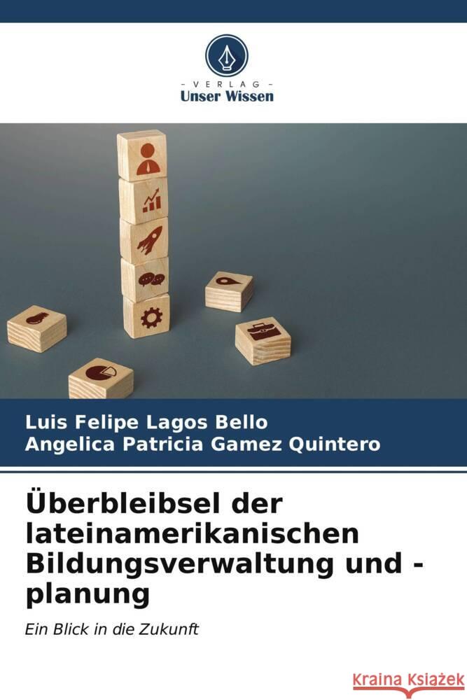 ?berbleibsel der lateinamerikanischen Bildungsverwaltung und -planung Luis Felipe Lago Angelica Patricia Game 9786206594734