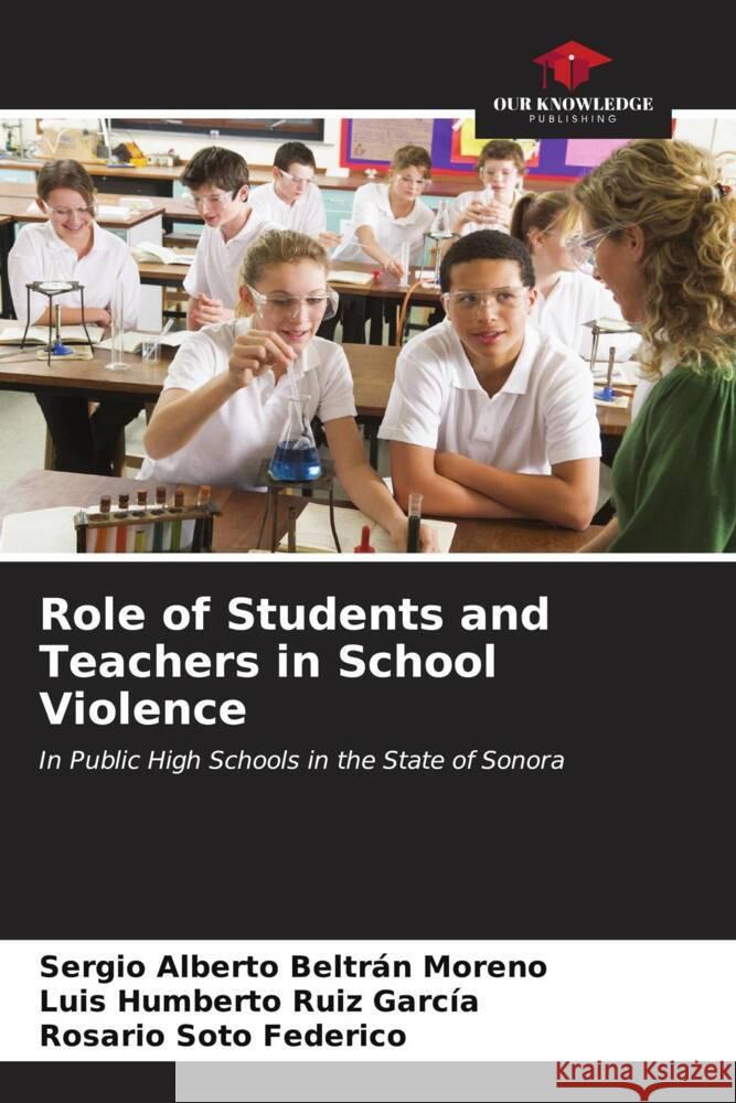 Role of Students and Teachers in School Violence Sergio Alberto Beltr? Luis Humberto Rui Rosario Sot 9786206595120