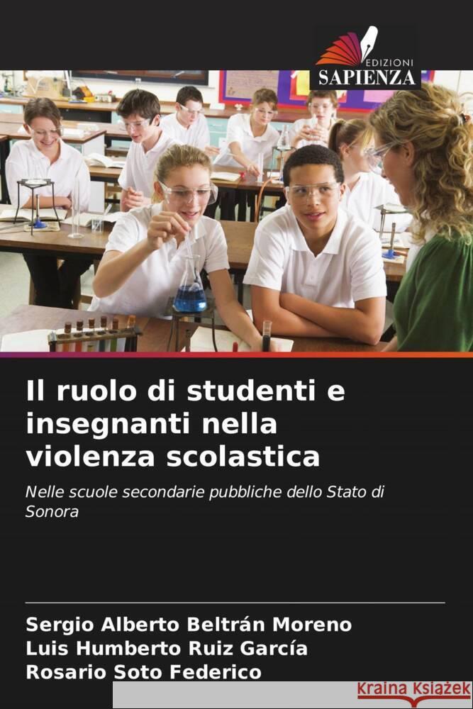 Il ruolo di studenti e insegnanti nella violenza scolastica Sergio Alberto Beltr? Luis Humberto Rui Rosario Sot 9786206595137