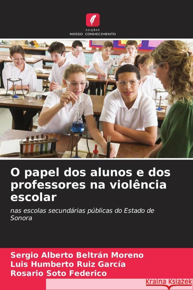 O papel dos alunos e dos professores na viol?ncia escolar Sergio Alberto Beltr? Luis Humberto Rui Rosario Sot 9786206595144