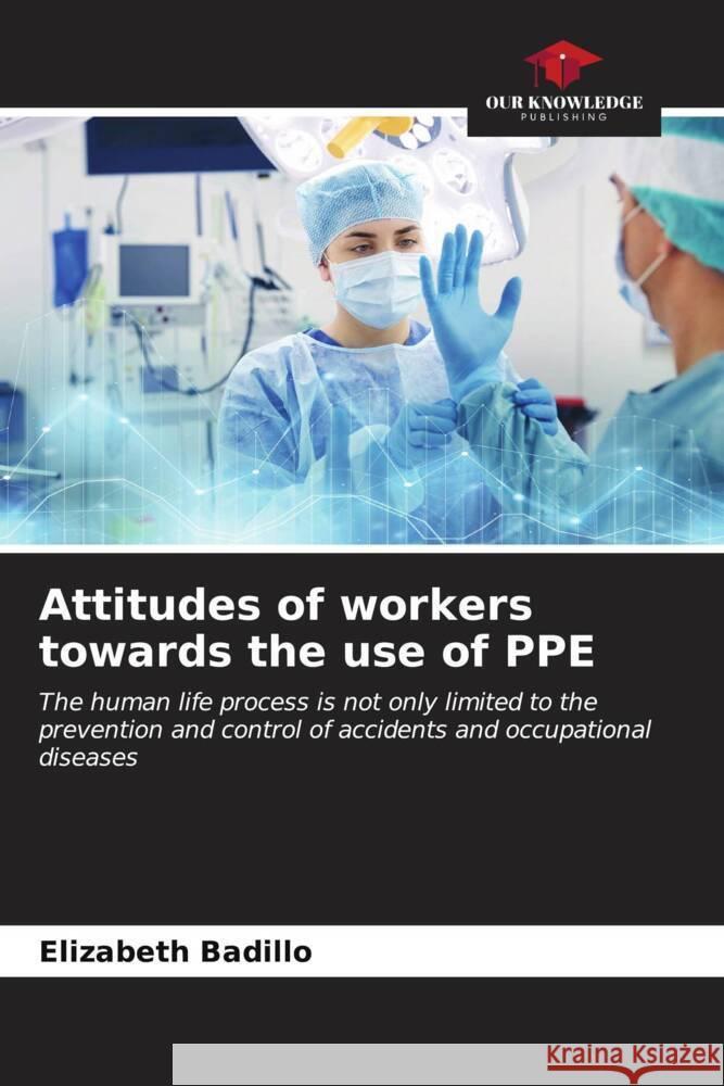 Attitudes of workers towards the use of PPE Elizabeth Badillo 9786206595236