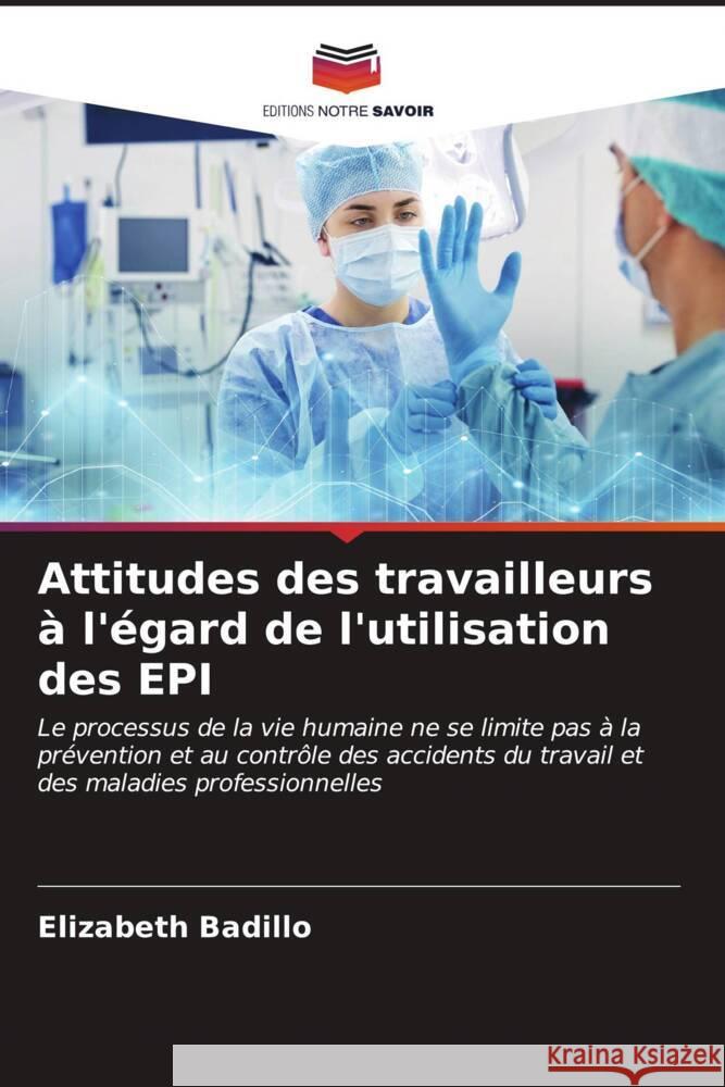 Attitudes des travailleurs ? l'?gard de l'utilisation des EPI Elizabeth Badillo 9786206595267