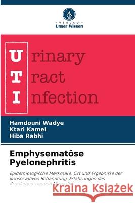 Emphysemat?se Pyelonephritis Hamdouni Wadye Ktari Kamel Hiba Rabhi 9786206595274