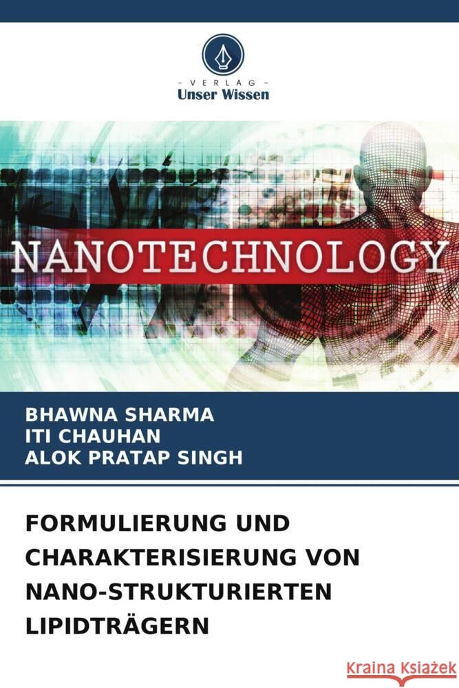 Formulierung Und Charakterisierung Von Nano-Strukturierten Lipidtr?gern Bhawna Sharma Iti Chauhan Alok Pratap Singh 9786206595809