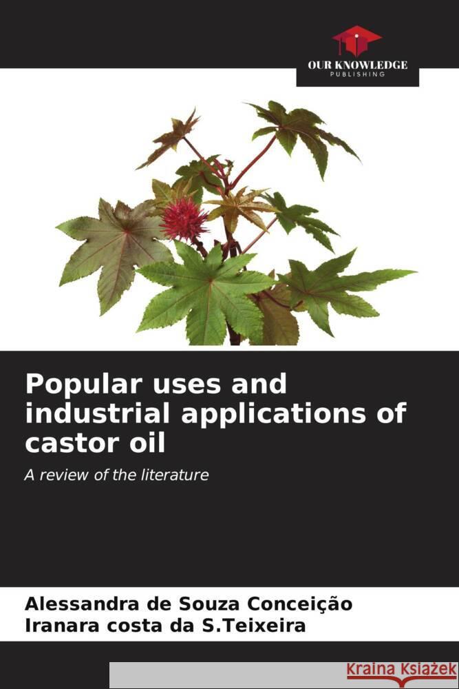 Popular uses and industrial applications of castor oil Alessandra d Iranara Costa D 9786206596677