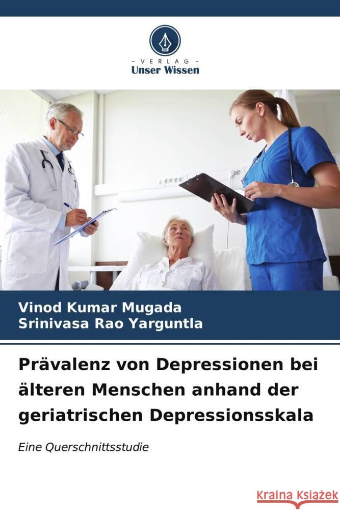 Pr?valenz von Depressionen bei ?lteren Menschen anhand der geriatrischen Depressionsskala Vinod Kumar Mugada Srinivasa Rao Yarguntla 9786206597223