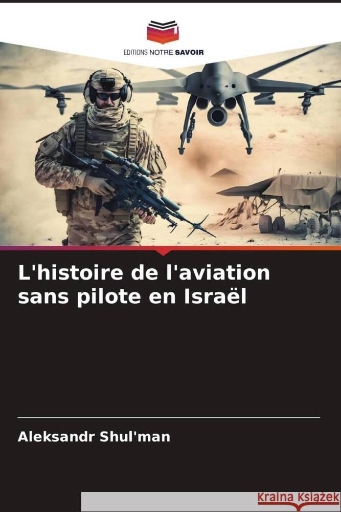 L'histoire de l'aviation sans pilote en Isra?l Aleksandr Shul'man 9786206597353