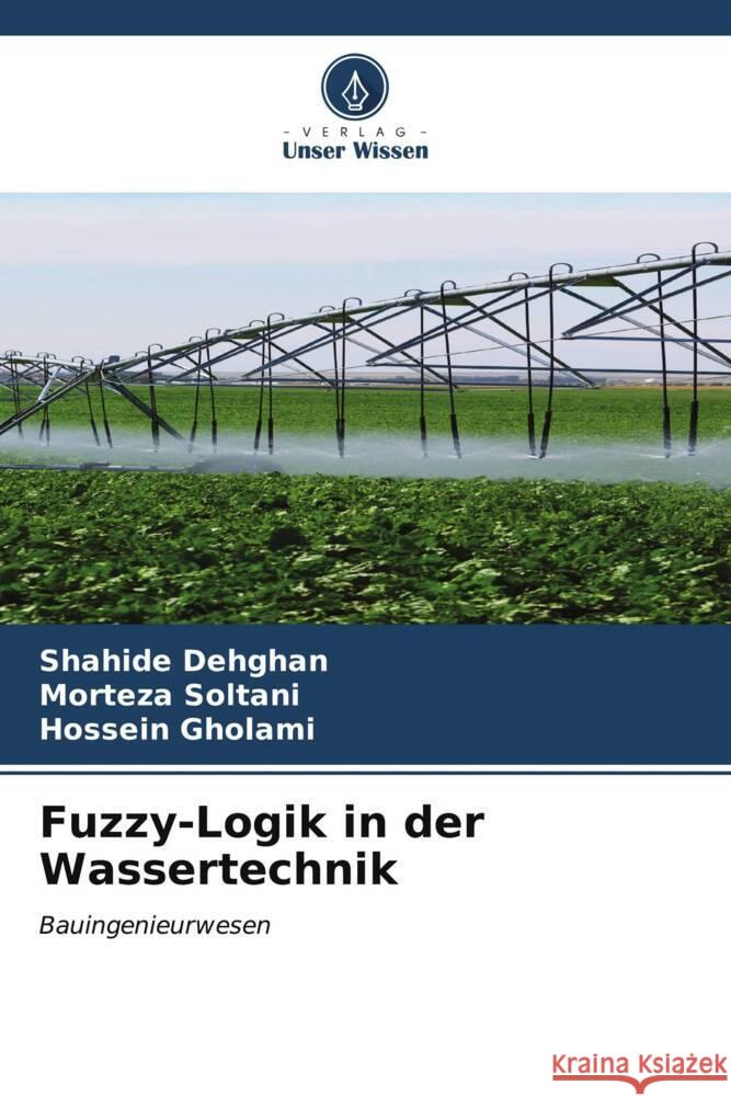 Fuzzy-Logik in der Wassertechnik Shahide Dehghan Morteza Soltani Hossein Gholami 9786206597568 Verlag Unser Wissen