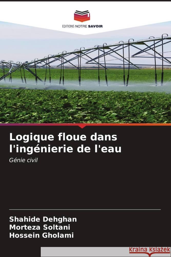 Logique floue dans l'ing?nierie de l'eau Shahide Dehghan Morteza Soltani Hossein Gholami 9786206597605 Editions Notre Savoir