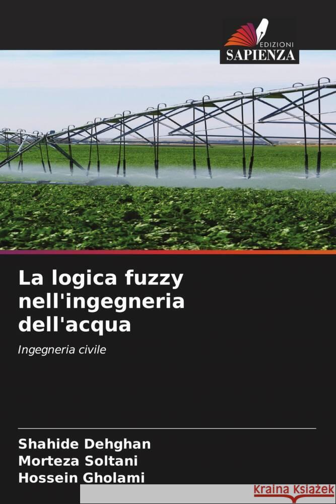 La logica fuzzy nell'ingegneria dell'acqua Shahide Dehghan Morteza Soltani Hossein Gholami 9786206597612 Edizioni Sapienza