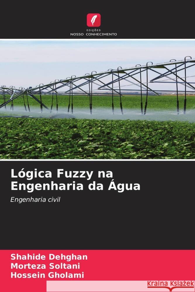 L?gica Fuzzy na Engenharia da ?gua Shahide Dehghan Morteza Soltani Hossein Gholami 9786206597698 Edicoes Nosso Conhecimento