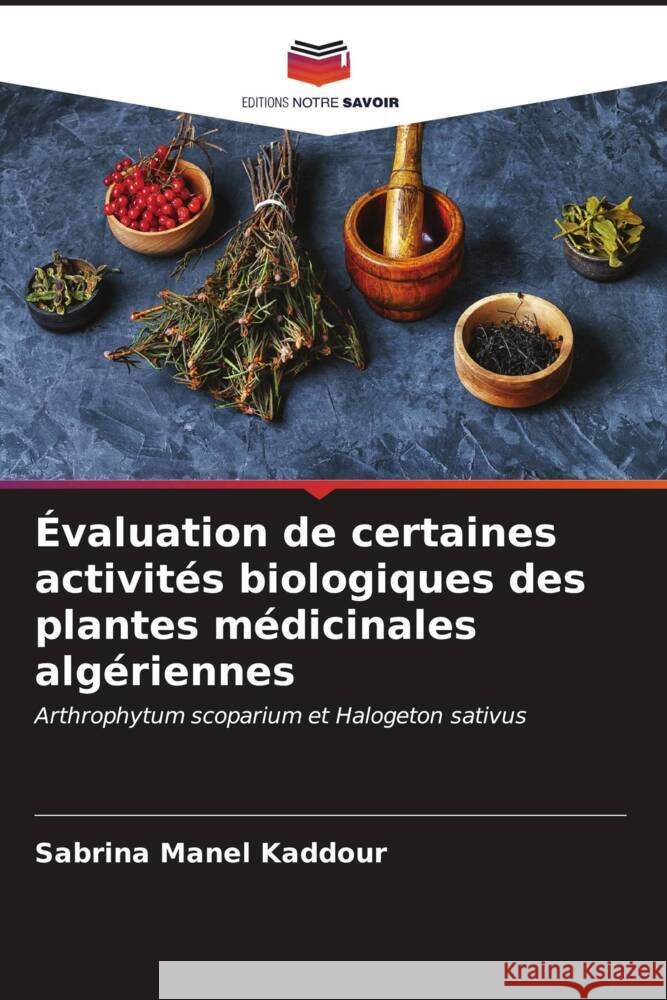 ?valuation de certaines activit?s biologiques des plantes m?dicinales alg?riennes Sabrina Mane 9786206598305 Editions Notre Savoir