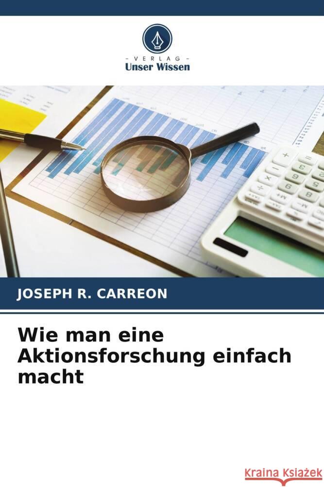 Wie man eine Aktionsforschung einfach macht Joseph R. Carreon 9786206598466