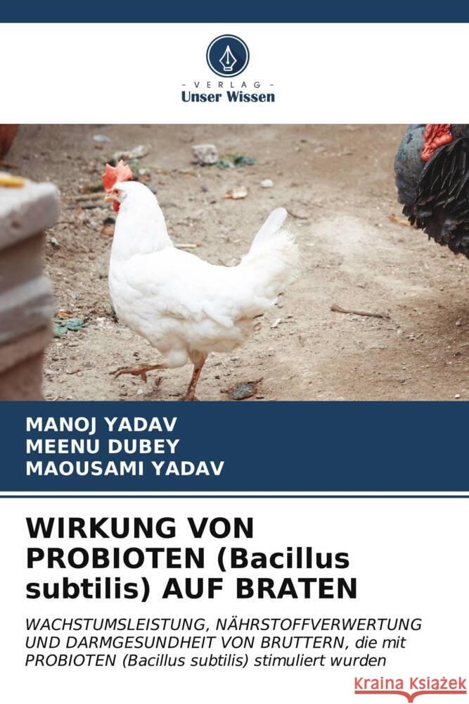 WIRKUNG VON PROBIOTEN (Bacillus subtilis) AUF BRATEN Manoj Yadav Meenu Dubey Maousami Yadav 9786206599067