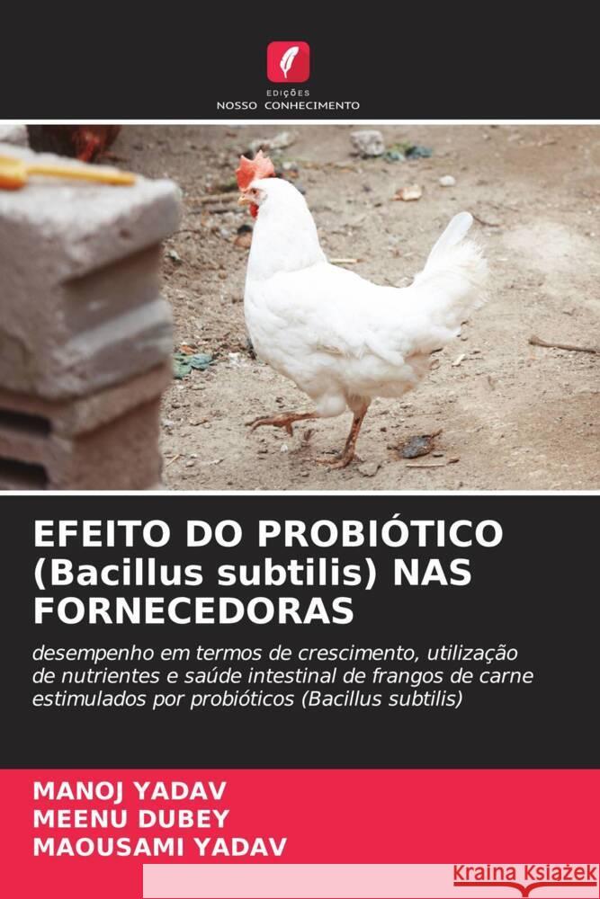 EFEITO DO PROBI?TICO (Bacillus subtilis) NAS FORNECEDORAS Manoj Yadav Meenu Dubey Maousami Yadav 9786206599104