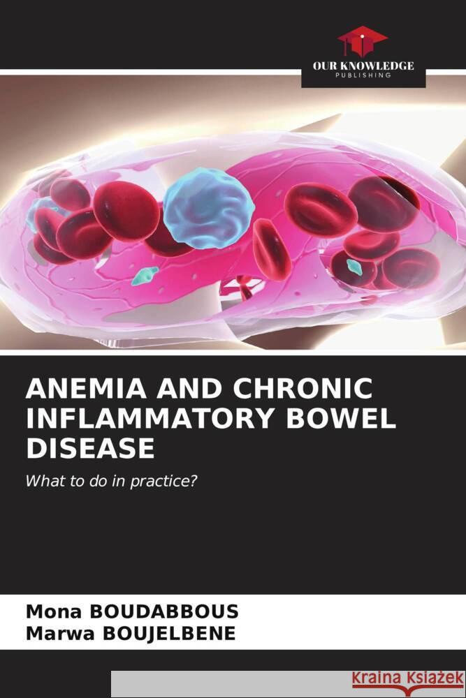 Anemia and Chronic Inflammatory Bowel Disease Mona Boudabbous Marwa Boujelbene 9786206599258
