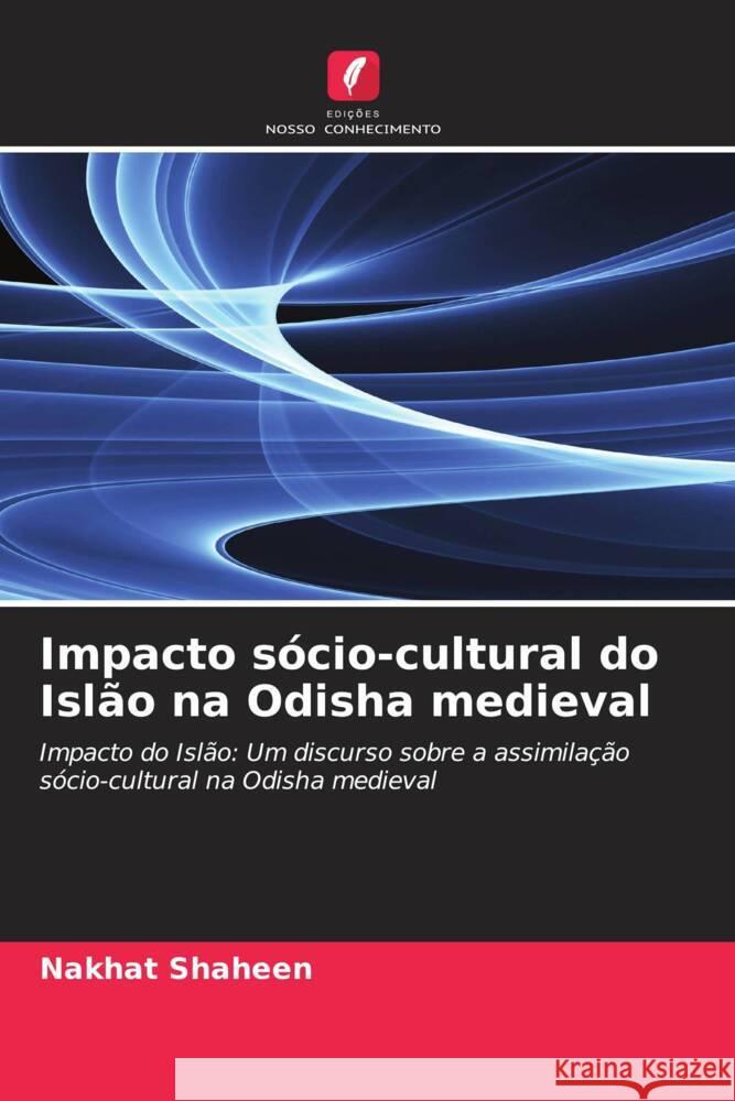 Impacto s?cio-cultural do Isl?o na Odisha medieval Nakhat Shaheen 9786206599906