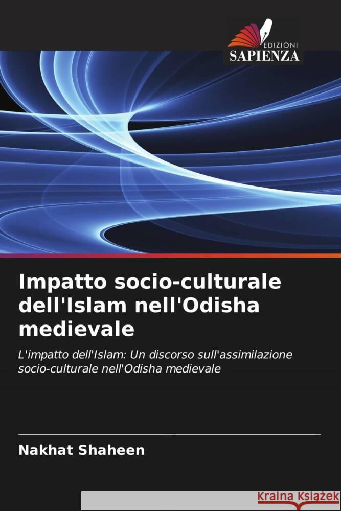 Impatto socio-culturale dell'Islam nell'Odisha medievale Nakhat Shaheen 9786206599944