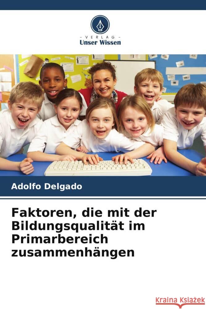 Faktoren, die mit der Bildungsqualit?t im Primarbereich zusammenh?ngen Adolfo Delgado 9786206600381